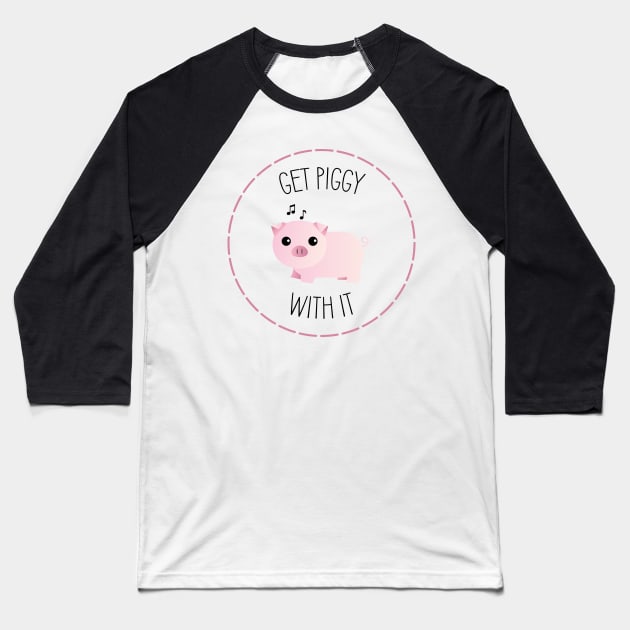 Get Piggy With It Baseball T-Shirt by ryanslatergraphics